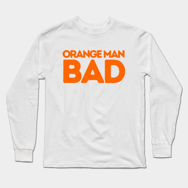 ORANGE MAN BAD POLITICALLY INCORRECT Long Sleeve T-Shirt by FREE SPEECH SHOP